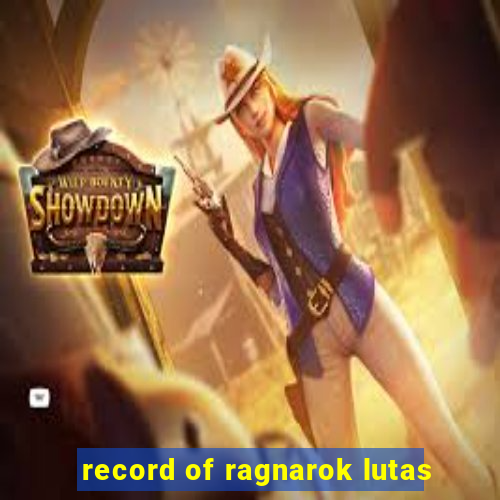 record of ragnarok lutas